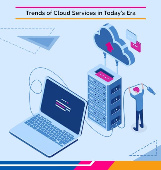 Trends of Cloud Services in Today’s Era