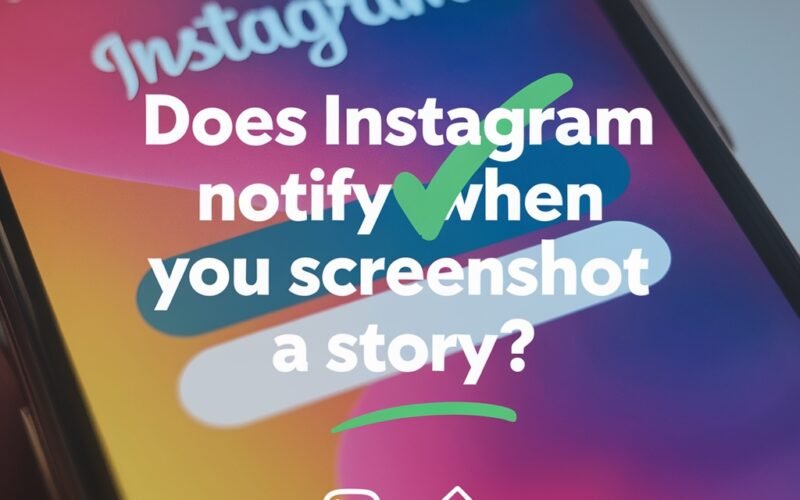 Does Instagram Notify When You Screenshot a Story
