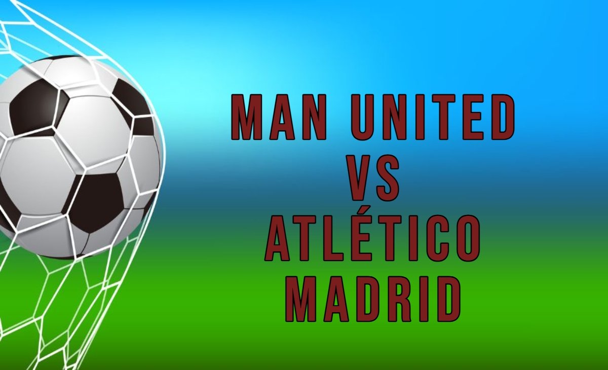 Man United Vs Atlético Madrid