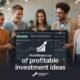 The Ultimate List of Profitable Investment Ideas