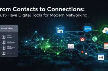 From Contacts To Connections: Must-Have Digital Tools For Modern Networking